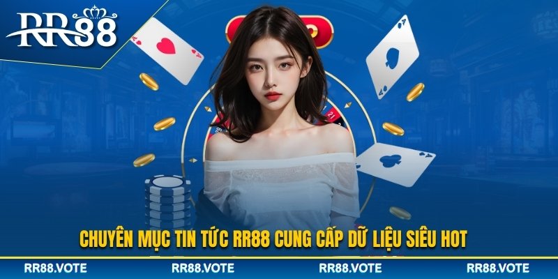 Chuyên mục tin tức RR88 cung cấp dữ liệu cá cược