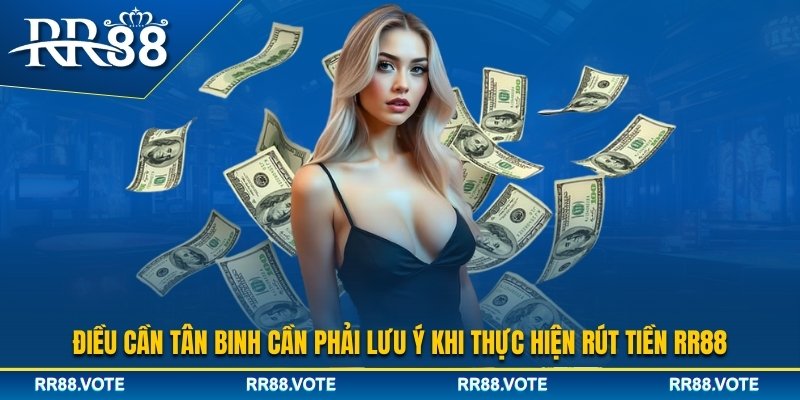 Một vài lưu ý trong quá trình rút tiền RR88