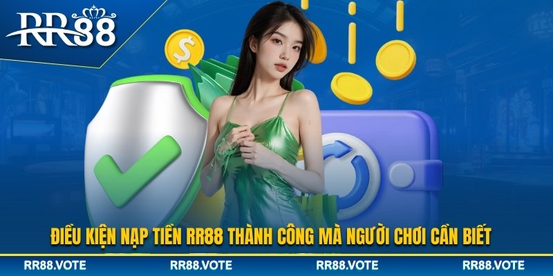 Điều kiện để nạp tiền RR88 thành công