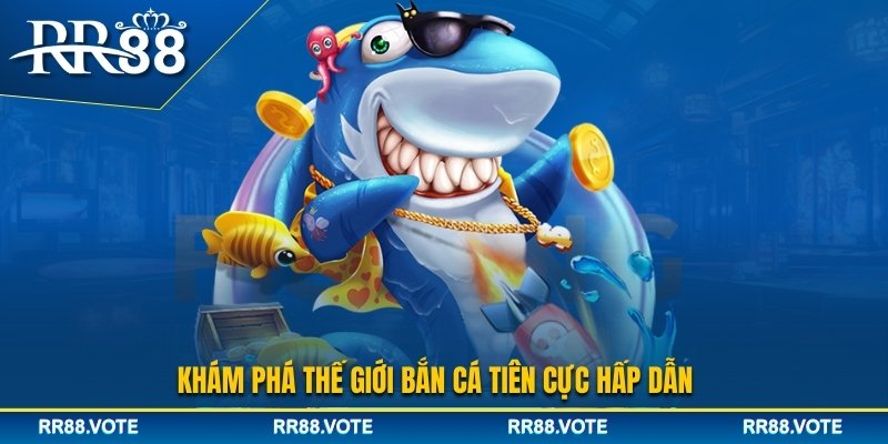 Khám phá tựa game bắn cá Tiên