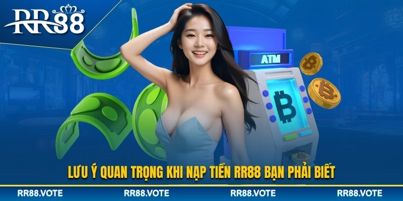 Một vài lưu ý khi nạp tiền RR88