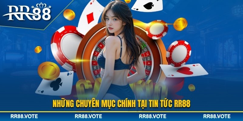 Những nội dung mà chuyên mục tin tức RR88 cung cấp