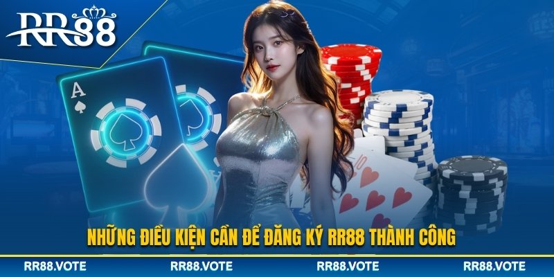 Điều kiện cần thiết để đăng ký RR88