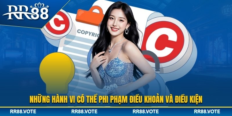 Những hành vi có thể vi phạm điều khoản và điều kiện