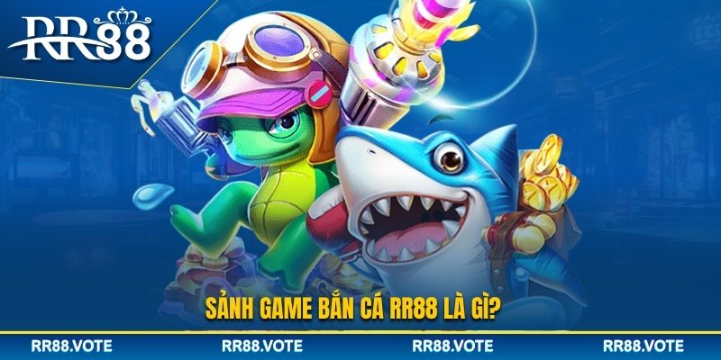 Giới thiệu sảnh bắn cá RR88