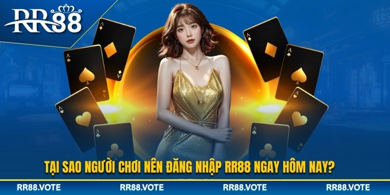 Tại sao cược thủ nên đăng nhập RR88?