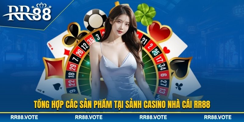 Tổng hợp các sản phẩm tại Casino RR88