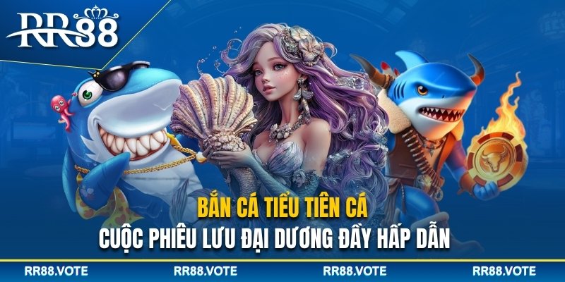 Bắn cá Tiểu Tiên Cá