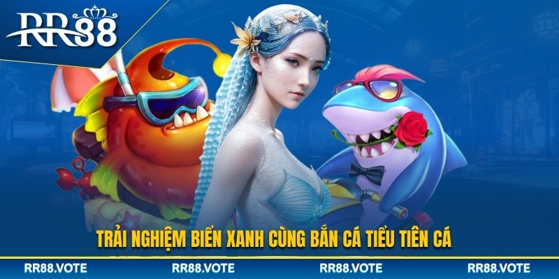 Đôi nét về game bắn cá Tiểu Tiên Cá